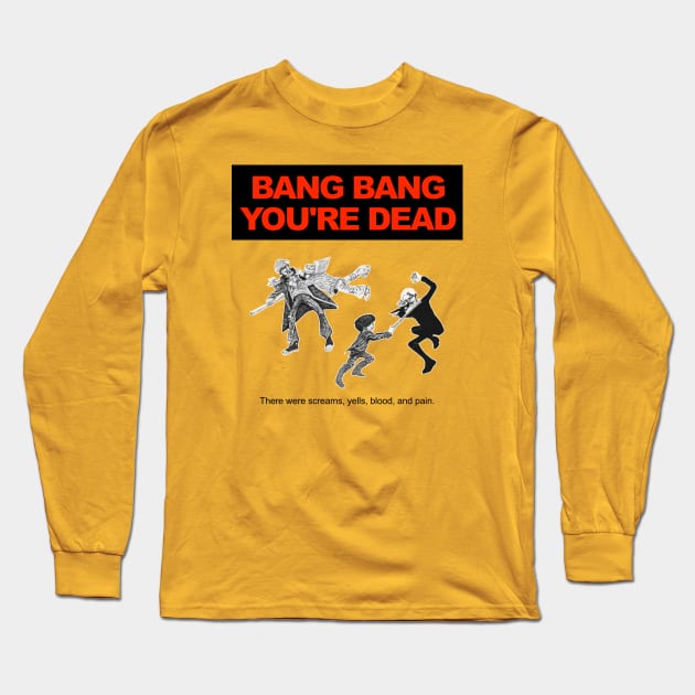 Bang Bang You're Dead (Black Text) Long Sleeve T-Shirt by TeeShawn